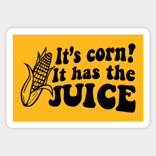 It's Corn! It Has The Juice Meme Corn Lover Magnet